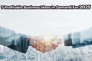 7 Profitable Business Ideas In Demand For 2025